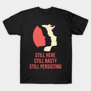 Still Here Still Nasty Still Persisting T-Shirt